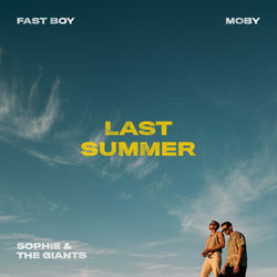 Fast Boy x Moby X Sophie and the Giants — Last Summer