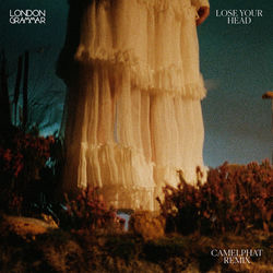 London Grammar — Lose Your Head CamelPhat (Extended Remix)