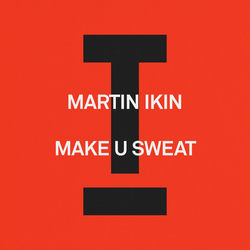 Martin Ikin — Make U Sweat