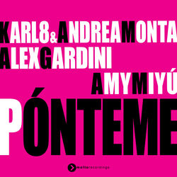 Karl8 & Andrea Monta, Alex Gardini, Amy Miyù — Pónteme
