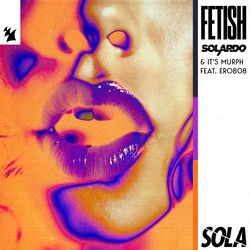 Solardo & it's murph feat. ero808 — Fetish