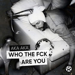 AKA AKA — Who The Fck Are You (Extended Mix)