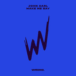 John Carl — Make Me Say
