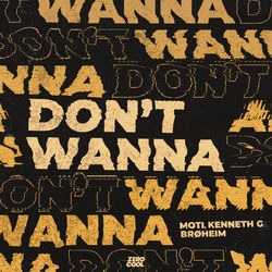 MOTi, Kenneth G, BRØHEIM — Don't Wanna