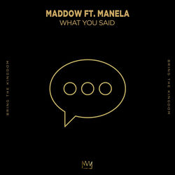 MADDOW — What You Said ft. Manela
