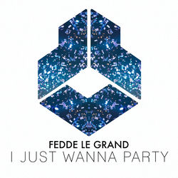 Fedde Le Grand — I Just Wanna Party