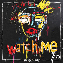 Seeing Double — Watch Me