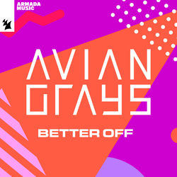 AVIAN GRAYS — Better Off (Extended Mix)