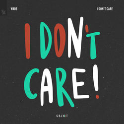 Wade — I Don't Care