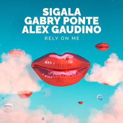 Sigala,Gabry Ponte, Alex Gaudino — Rely on Me