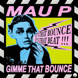 Mau P — Gimme That Bounce