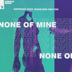 GotSome, Sharlene Hector — None Of Mine
