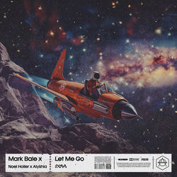 Mark Bale x Noel Holler x Alyshia — Let Me Go