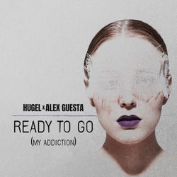 HUGEL x Alex Guesta — Ready To Go (My Addiction)
