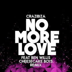 Crazibiza, Ben Willis — No More Love - Cheesecake Boys Remix