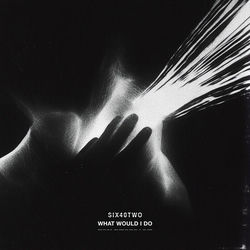 SIX40TWO x John Newman — What Would I Do