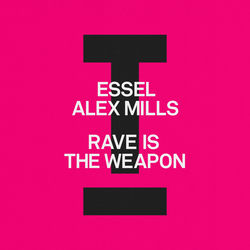 ESSEL, Alex Mills — Rave Is The Weapon