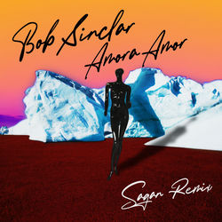 Bob Sinclar & Sagan — Amora Amor (Sagan Remix)