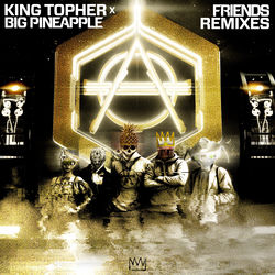 King Topher & Big Pineapple — Friends - Maddow remix