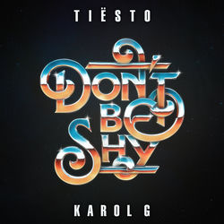 Tiësto & KAROL G — Don't Be Shy