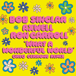 BOB SINCLAR & AXWELL FEAT. RON CAROLL — What A Wonderful World - (Greg Cerrone Remix)