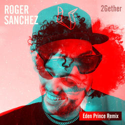 Roger Sanchez — 2Gether - Eden Prince Remix