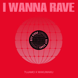 Tujamo x WakuWaku — I Wanna Rave