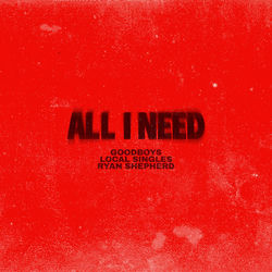 Goodboys, Local Singles, Ryan Shepherd — All I Need