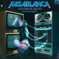 Kasablanca — Synthetic Blues - Matt Fax Remix