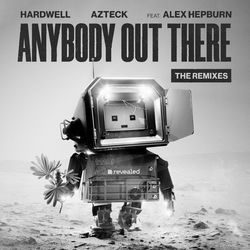 Hardwell & Azteck feat. Alex Hepburn — Anybody Out There (Keanu Silva Remix)
