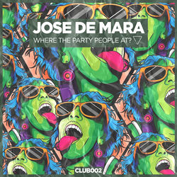 Jose De Mara — Where The Party People At
