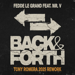 Fedde Le Grand ft. Mr V — Back & Forth (Tony Romera 2025 Rework)