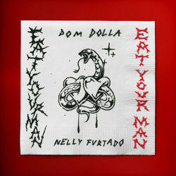 . Nelly Furtado, Dom Dolla — Eat Your Man