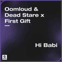 Oomloud & Dead Stare x First Gift — Hi Babi