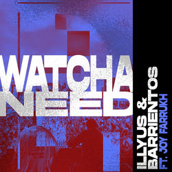 Illyus & Barrientos — Watcha Need (Extended Mix)