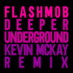 Flashmob — Deeper Underground (Kevin McKay Extended Remix)