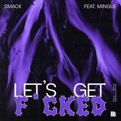SMACK feat. Mingue — Let's Get Fucked