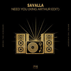 Savalla — Need You (King Arthur Edit)