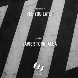Javier Torrealba — See You Later (Original Mix)