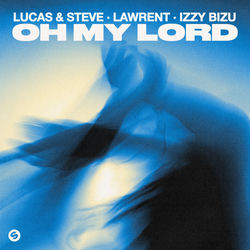 Lucas & Steve, LAWRENT, Izzy Bizu — Oh My Lord
