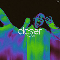 BYOR — Closer