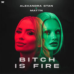 Alexandra Stan x Mattn — Bitch Is Fire