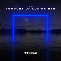 TWIIG — Thought of Losing Her