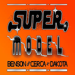 Benson & CERCA — Super Model (ft. Dakota)