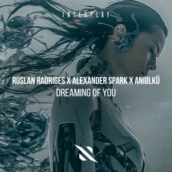 Ruslan Radriges x Alexander Spark x Aniølkü — Dreaming Of You