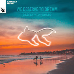 GoldFish feat. Xavier Rudd — We Deserve To Dream (Extended Mix)