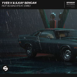 Yves V & Ilkay Sencan — Not So Bad
